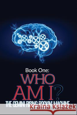 Book One: Who Am I? The Gemini Rising Rockin' Machine 9780615900315 Gemini Rising Rockin' Machine - książka