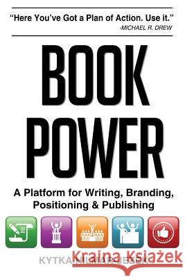 Book Power: A Platform for Writing, Branding, Positioning & Publishing Kytka Hilmar-Jezek 9780615771779 Be More Network - książka