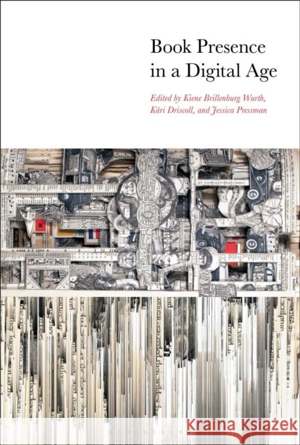 Book Presence in a Digital Age Kari Driscoll Jessica Pressman Kiene Brillenburg Wurth 9781501321184 Bloomsbury Academic - książka