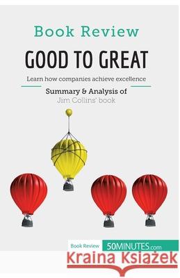 Book Review: Good to Great by Jim Collins: Learn how companies achieve excellence 50minutes 9782806286161 5minutes.com - książka