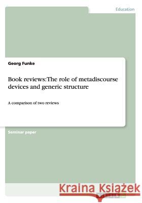 Book reviews: The role of metadiscourse devices and generic structure: A comparison of two reviews Funke, Georg 9783656490609 Grin Verlag - książka