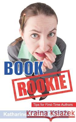Book Rookie: Tips for First-Time Authors Katharine Kendzy Gingold 9781723973260 Independently Published - książka