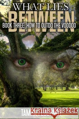 Book Three: How to Outdo the Voodoo: What Lies Between Series Tamra Flournoy 9781540668547 Createspace Independent Publishing Platform - książka