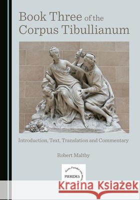 Book Three of the Corpus Tibullianum: Introduction, Text, Translation and Commentary Robert Maltby 9781527568235 Cambridge Scholars Publishing - książka