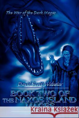 Book Two of the Naxos Island Mages: The War of the Dark Mages Webster, David Scott 9780595313020 iUniverse - książka