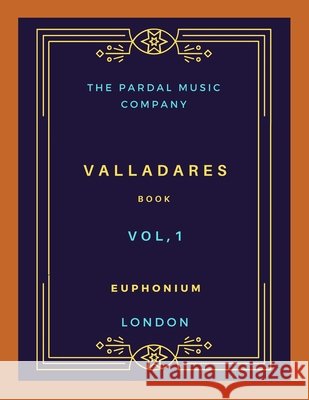 Book Valladares Vol.1 Euphonium: London Jose Pardal Merza, Jose Lopez Perez Pardal, Pardal Music Company Ltd 9798698949589 Independently Published - książka