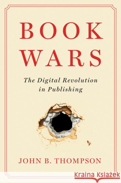 Book Wars: The Digital Revolution in Publishing Thompson, John B. 9781509546787 Polity Press - książka