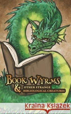Book Wyrms & Other Strange Bibliological Creatures: A Field Guide Jessica Feinberg Jessica Feinberg 9781684196807 Jessica C. Feinberg - książka
