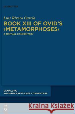 Book XIII of Ovid's >Metamorphoses: A Textual Commentary Rivero García, Luis 9783110610109 de Gruyter - książka