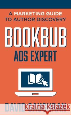 BookBub Ads Expert: A Marketing Guide To Author Discovery David Gaughran 9789187109324 David Gaughran - książka