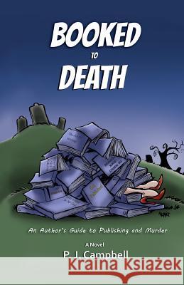 Booked to Death: An Author's Guide to Publishing and Murder Pj Campbell Richard Barrett Peter Menice 9781507681930 Createspace Independent Publishing Platform - książka