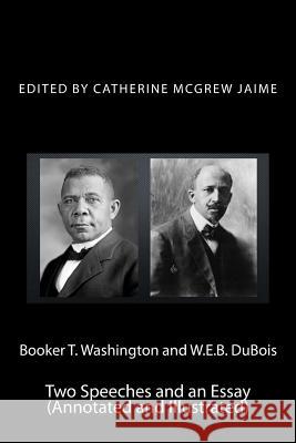 Booker T. Washington and W.E.B. DuBois: Two Speeches and an Essay (Annotated and Illustrated) Mrs Catherine McGrew Jaime 9781519375742 Createspace Independent Publishing Platform - książka