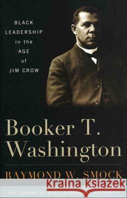 Booker T. Washington: Black Leadership in the Age of Jim Crow Smock, Raymond W. 9781566637251 Ivan R. Dee Publisher - książka