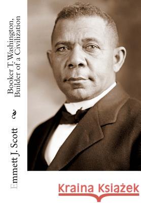 Booker T. Washington, Builder of a Civilization Emmett J. Scott Lyman Beecher Stowe 9781482598490 Createspace - książka