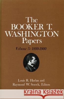 Booker T. Washington Papers Volume 5: 1899-1900. Assistant Editor, Barbara S. Kraft Volume 5 Washington, Booker T. 9780252006272 University of Illinois Press - książka