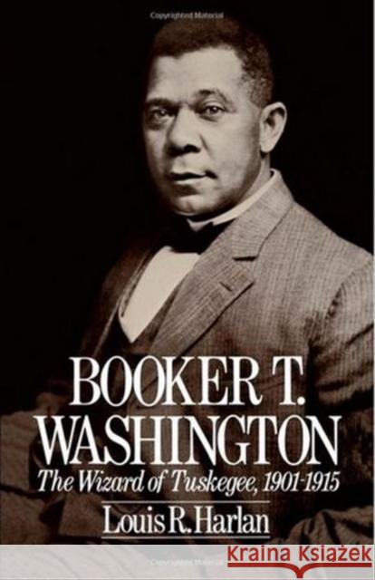 Booker T. Washington: The Wizard of Tuskegee 1901-1915 Harlan, Louis R. 9780195042290 Oxford University Press - książka