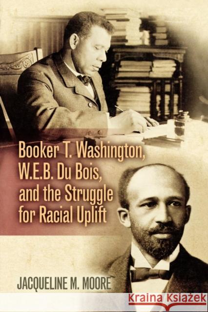 Booker T. Washington, W.E.B. Du Bois, and the Struggle for Racial Uplift Jacqueline M. Moore 9780842029957 SR Books - książka