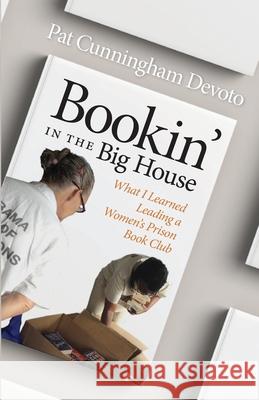 Bookin' in the Big House: What I Learned Leading a Women’s Prison Book Club Pat Cunningham Devoto 9781588385673 NewSouth Books - książka