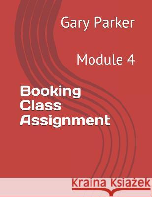 Booking Class Assignment: Module 4 Gary Parker 9781794431614 Independently Published - książka