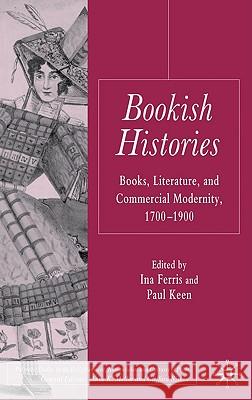 Bookish Histories: Books, Literature, and Commercial Modernity, 1700-1900 Ferris, I. 9780230222311 Palgrave MacMillan - książka