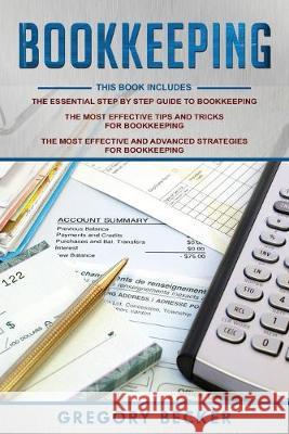 Bookkeeping: 3 in 1 - Step-by-Step Guide, Tips and Tricks, Advanced Strategies Gregory Becker 9781653138470 Independently Published - książka