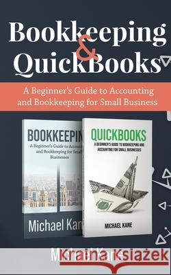 Bookkeeping and QuickBooks: A Beginner's Guide to Accounting and Bookkeeping for Small Business Michael Kane 9781951345495 Novelty Publishing LLC - książka