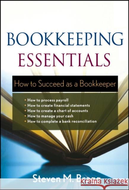 Bookkeeping Essentials: How to Succeed as a Bookkeeper Bragg, Steven M. 9780470882559 John Wiley & Sons - książka