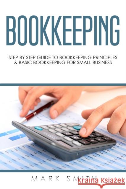 Bookkeeping: Step by Step Guide to Bookkeeping Principles & Basic Bookkeeping for Small Business Mark Smith 9781951103019 Guy Saloniki - książka