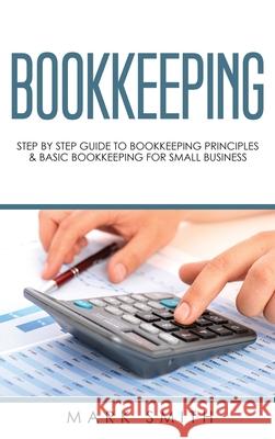 Bookkeeping: Step by Step Guide to Bookkeeping Principles & Basic Bookkeeping for Small Business Mark Smith 9781951103811 Guy Saloniki - książka