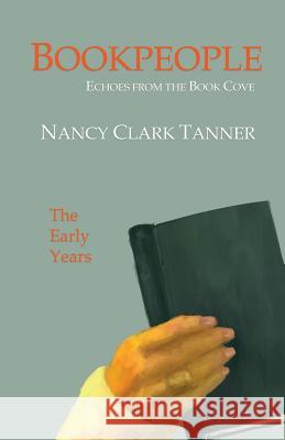 Bookpeople: Echoes from the Book Cove The Early Years Tanner, Nancy Clark 9780692140512 Gertrude Clark Tanner - książka