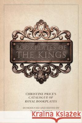 Bookplates of the Kings: Christine Price's Catalogue of Royal Bookplates Paul Rich Paul Rich 9780944285824 Westphalia Press - książka