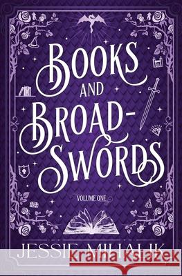 Books & Broadswords Jessie Mihalik 9781641972895 Nancy Yost Literary Agency, Inc - książka