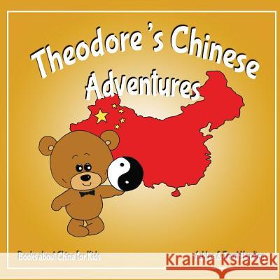 Books about China for Kids: Theodore's Chinese Adventure Ashlee Harding Trent Harding 9781720417286 Createspace Independent Publishing Platform - książka