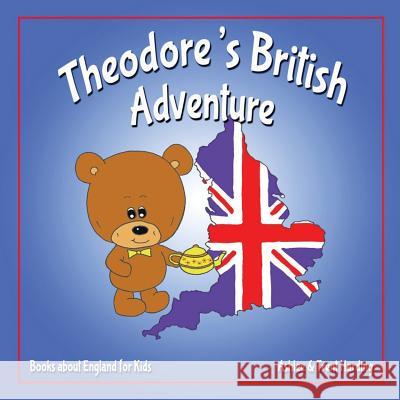 Books about England for Kids: Theodore's British Adventure Ashlee Harding Trent Harding 9781725532809 Createspace Independent Publishing Platform - książka