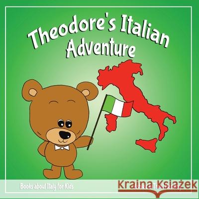 Books about Italy for Kids: Theodore's Italian Adventure Trent Harding Ashlee Harding 9781979750707 Createspace Independent Publishing Platform - książka