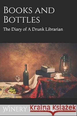 Books and Bottles: The Diary of a Drunk Librarian Winery Essentials 9781797947327 Independently Published - książka