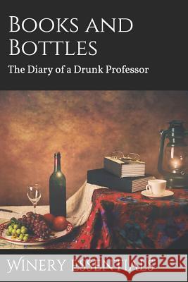 Books and Bottles: The Diary of a Drunk Professor Winery Essentials 9781797949031 Independently Published - książka