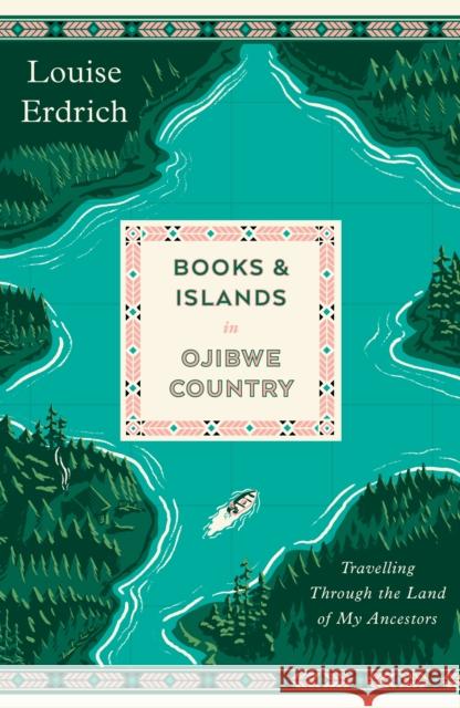 Books and Islands in Ojibwe Country: Travelling Through the Land of My Ancestors Louise Erdrich 9781914198502 Daunt Books - książka