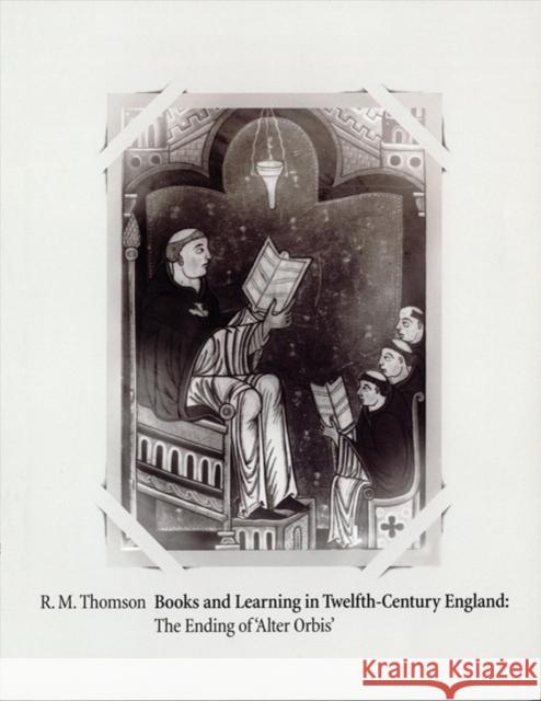 Books and Learning in Twelfth-Century England: The Ending of 'Alter Orbis' Thomson, Rodney M. 9780955370205 The Red Gull Press - książka