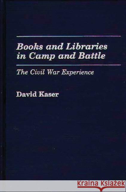 Books and Libraries in Camp and Battle: The Civil War Experience Kaser, David 9780313244834 Greenwood Press - książka