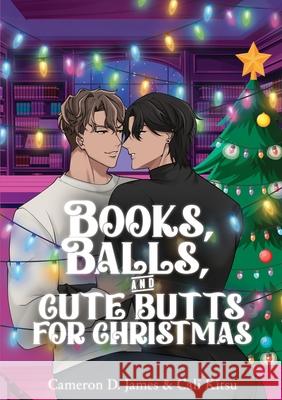 Books, Balls, and Cute Butts for Christmas Cameron D. James Cali Kitsu 9781997726197 Deep Desires Press - książka