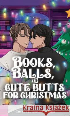 Books, Balls, and Cute Butts for Christmas Cameron D. James Cali Kitsu 9781997726203 Deep Desires Press - książka