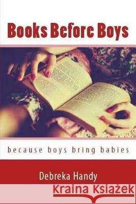 Books Before Boys: Because boys bring babies Handy, Debreka 9781542471107 Createspace Independent Publishing Platform - książka