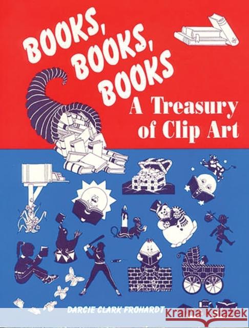 Books, Books, Books: A Treasury of Clip Art Forhardt, Darcie C. 9781563082658 Libraries Unlimited - książka