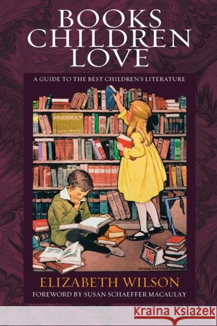 Books Children Love: A Guide to the Best Children's Literature Elizabeth L. Wilson Susan Schaeffer Macaulay 9781581341980 Crossway Books - książka