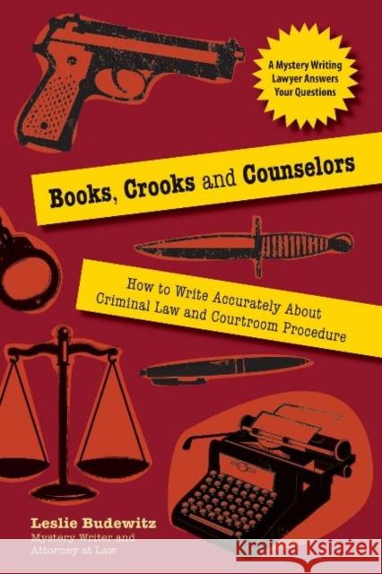Books, Crooks, and Counselors: How to Write Accurately about Criminal Law and Courtroom Procedure Leslie Budewitz 9781610350198 Linden Publishing - książka