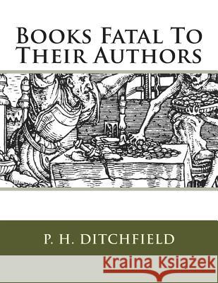 Books Fatal To Their Authors Ditchfield, P. H. 9781489513434 Createspace - książka