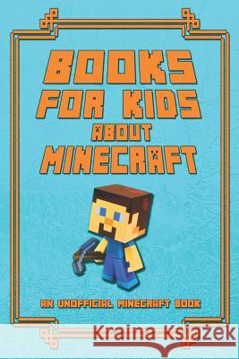 Books for Kids about Minecraft: An Unofficial Minecraft Book: Collection of Amusing Minecraft Short Stories for Children 2019 Mika Kettunen 9781794576957 Independently Published - książka