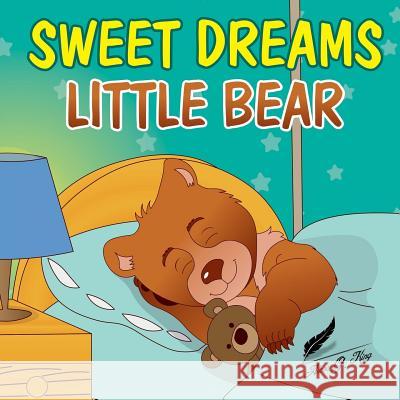 Books for Kids: Sweet Dreams Little Bear: Bedtime story about a little bear who didn't want to sleep, Preschool Books, Picture Books, G. King, Alex 9781548317829 Createspace Independent Publishing Platform - książka
