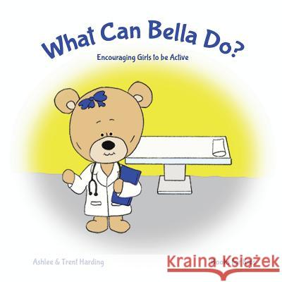 Books for Kids: What Can Bella Do Encouraging Girls to be Active Harding, Ashlee 9781979150866 Createspace Independent Publishing Platform - książka